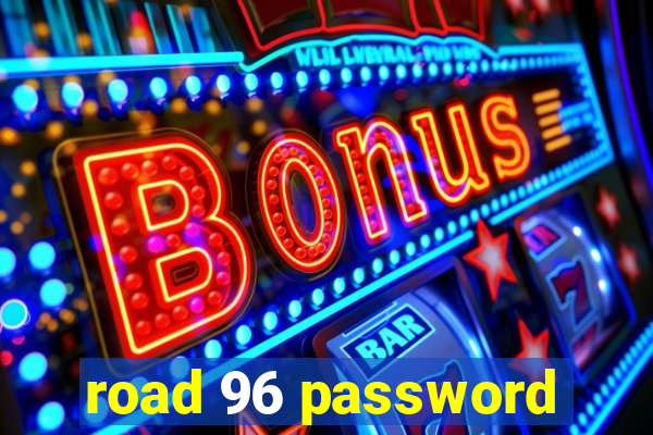 road 96 password